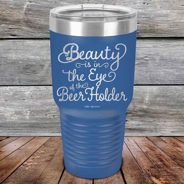 Beauty is in the Eye of the Beer Holder - Powder Coated Etched Tumbler