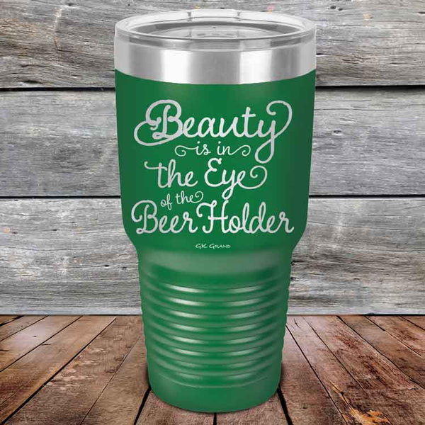 Beauty is in the Eye of the Beer Holder - Powder Coated Etched Tumbler