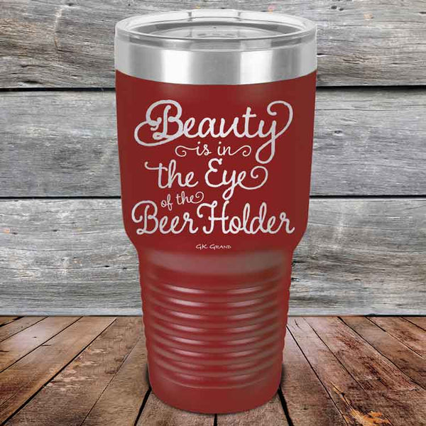 Beauty is in the Eye of the Beer Holder - Powder Coated Etched Tumbler