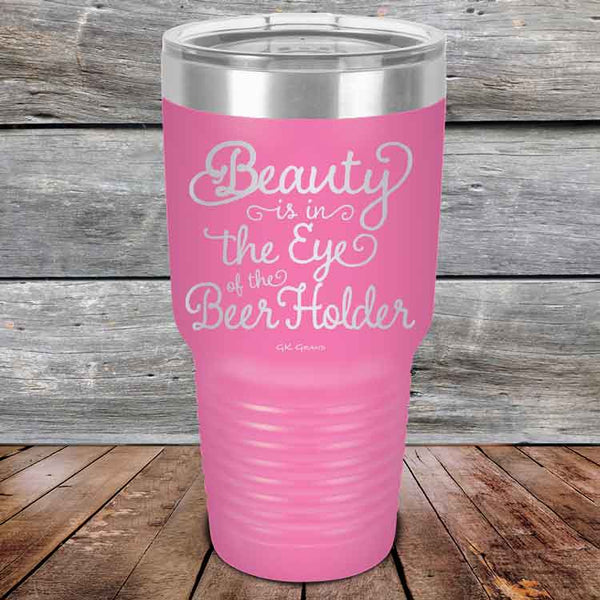 Beauty is in the Eye of the Beer Holder - Powder Coated Etched Tumbler