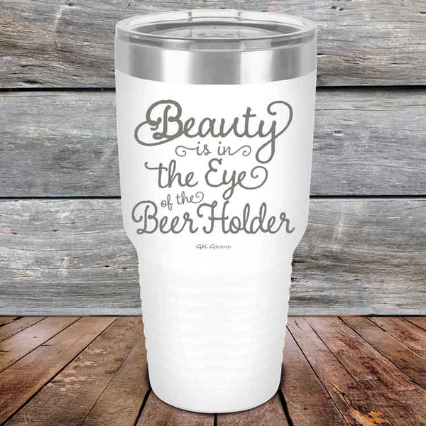 Beauty is in the Eye of the Beer Holder - Powder Coated Etched Tumbler