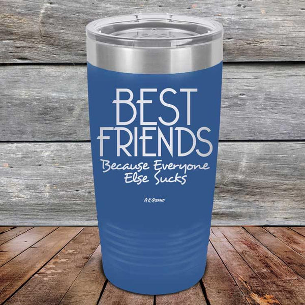 Best Friends Because Everyone Else Sucks - Powder Coated Etched Tumbler - GK GRAND GIFTS