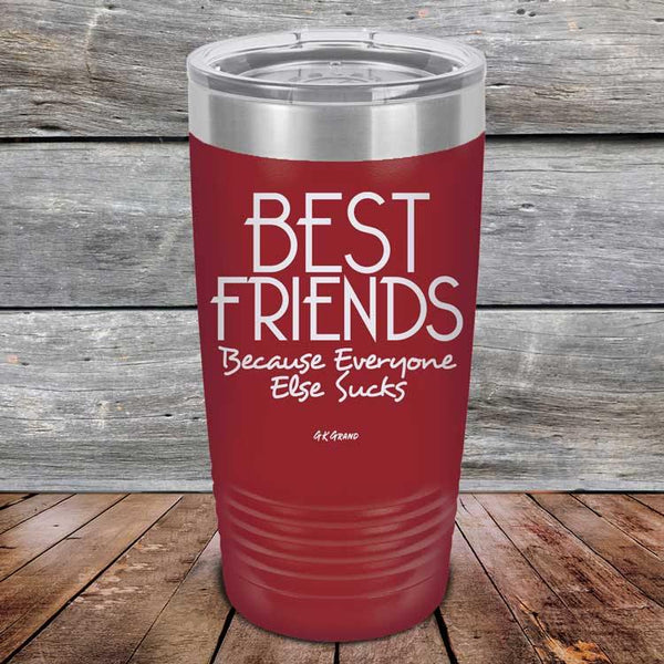 Best Friends Because Everyone Else Sucks - Powder Coated Etched Tumbler - GK GRAND GIFTS