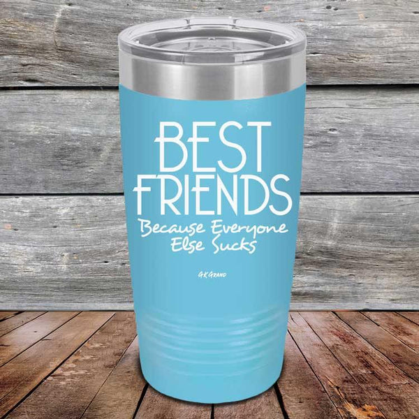 Best Friends Because Everyone Else Sucks - Powder Coated Etched Tumbler - GK GRAND GIFTS