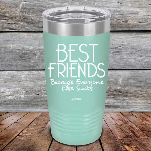 Best Friends Because Everyone Else Sucks - Powder Coated Etched Tumbler - GK GRAND GIFTS