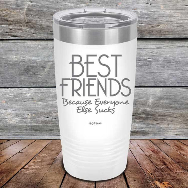 Best Friends Because Everyone Else Sucks - Powder Coated Etched Tumbler - GK GRAND GIFTS