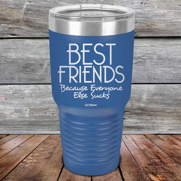 Best Friends Because Everyone Else Sucks - Powder Coated Etched Tumbler - GK GRAND GIFTS