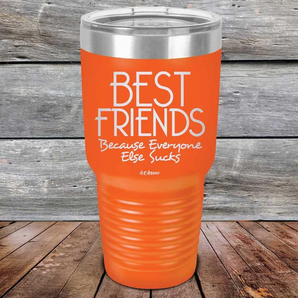 Best Friends Because Everyone Else Sucks - Powder Coated Etched Tumbler - GK GRAND GIFTS