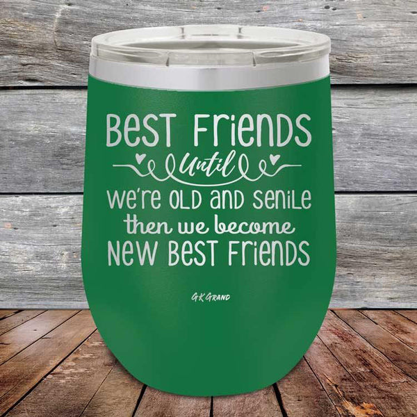 Best Friends Until We're Old And Senile Then We Become New Best Friends - Powder Coated Etched Tumbler - GK GRAND GIFTS