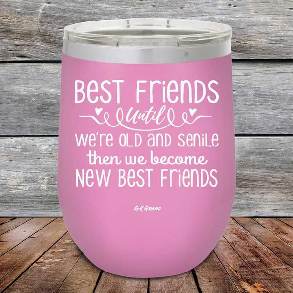 Best Friends Until We're Old And Senile Then We Become New Best Friends - Powder Coated Etched Tumbler - GK GRAND GIFTS