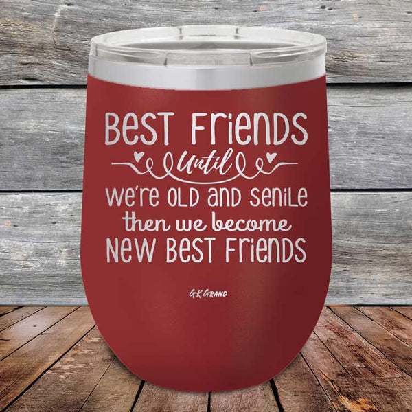 Best Friends Until We're Old And Senile Then We Become New Best Friends - Powder Coated Etched Tumbler - GK GRAND GIFTS