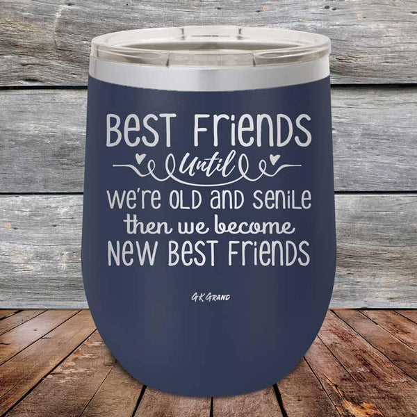 Best Friends Until We're Old And Senile Then We Become New Best Friends - Powder Coated Etched Tumbler - GK GRAND GIFTS