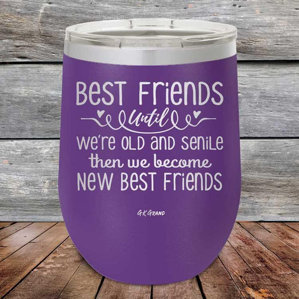 Best Friends Until We're Old And Senile Then We Become New Best Friends - Powder Coated Etched Tumbler - GK GRAND GIFTS