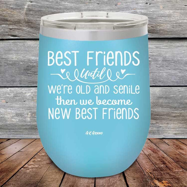 Best Friends Until We're Old And Senile Then We Become New Best Friends - Powder Coated Etched Tumbler - GK GRAND GIFTS