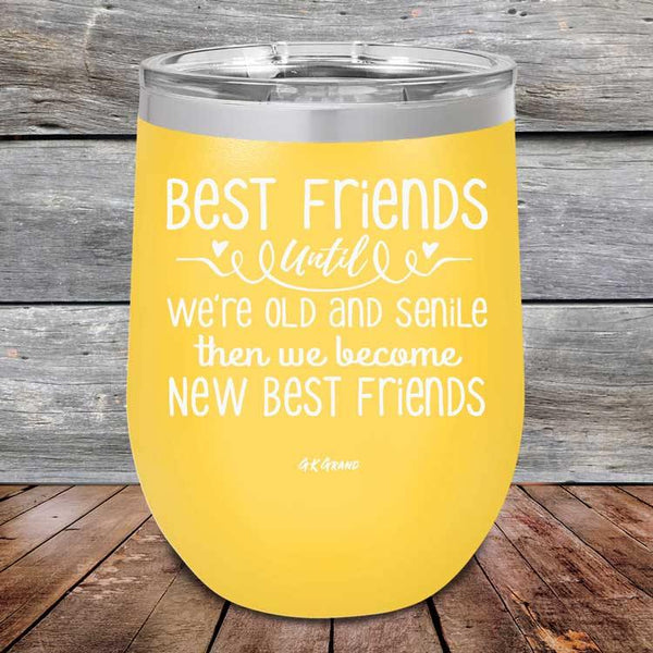 Best Friends Until We're Old And Senile Then We Become New Best Friends - Powder Coated Etched Tumbler - GK GRAND GIFTS