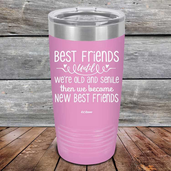 Best Friends Until We're Old And Senile Then We Become New Best Friends - Powder Coated Laser Etched Tumbler - GK GRAND GIFTS