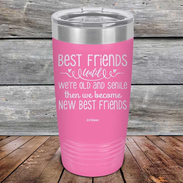 Best Friends Until We're Old And Senile Then We Become New Best Friends - Powder Coated Laser Etched Tumbler - GK GRAND GIFTS