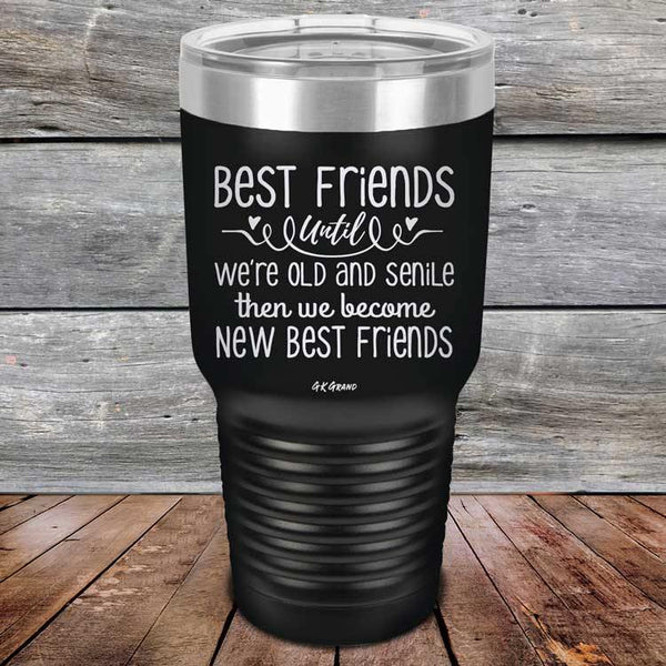 Best Friends Until We're Old And Senile Then We Become New Best Friends - Powder Coated Laser Etched Tumbler - GK GRAND GIFTS