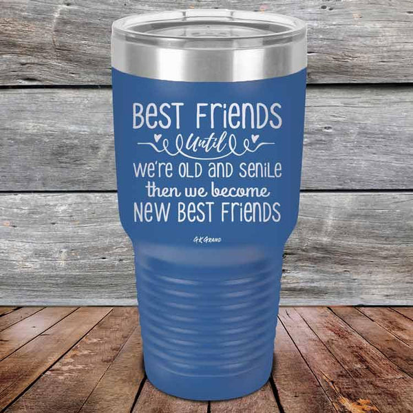 Best Friends Until We're Old And Senile Then We Become New Best Friends - Powder Coated Laser Etched Tumbler - GK GRAND GIFTS