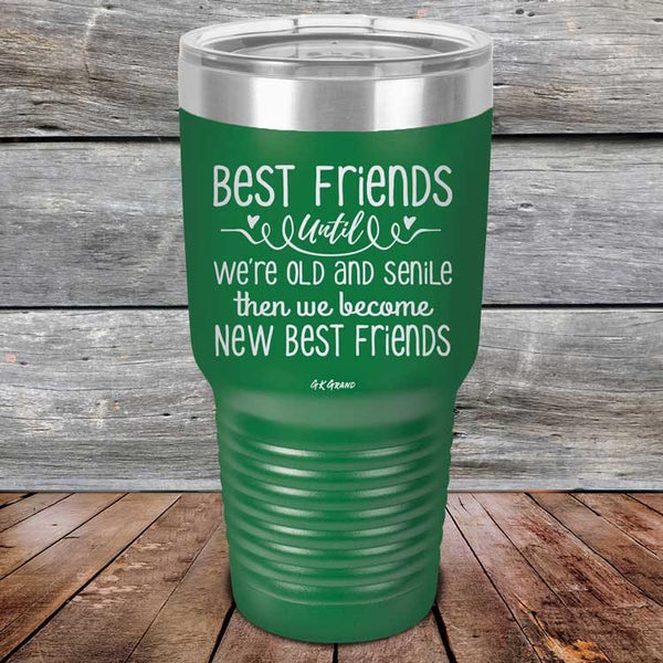 Best Friends Until We're Old And Senile Then We Become New Best Friends - Powder Coated Laser Etched Tumbler - GK GRAND GIFTS