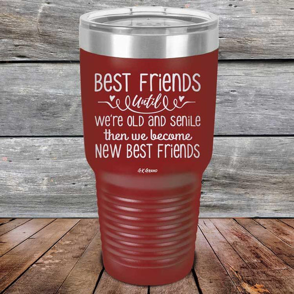 Best Friends Until We're Old And Senile Then We Become New Best Friends - Powder Coated Laser Etched Tumbler - GK GRAND GIFTS