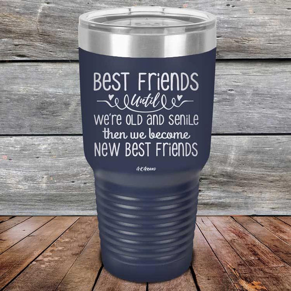 Best Friends Until We're Old And Senile Then We Become New Best Friends - Powder Coated Laser Etched Tumbler - GK GRAND GIFTS