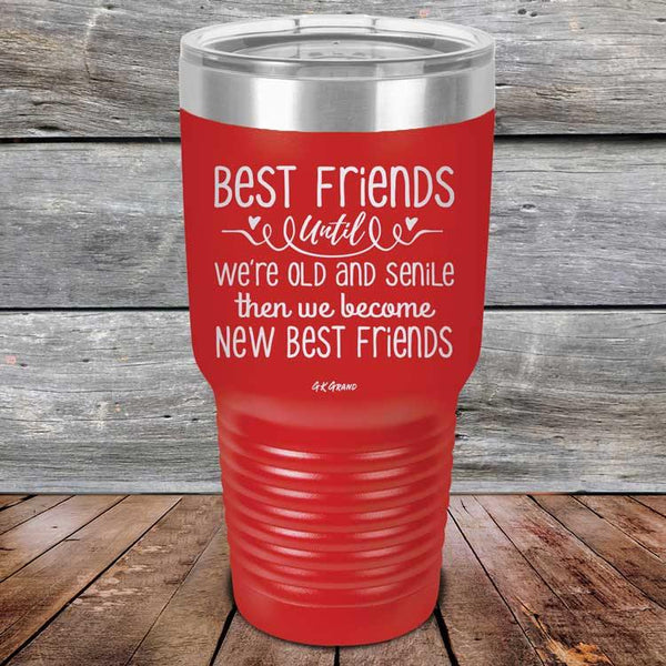 Best Friends Until We're Old And Senile Then We Become New Best Friends - Powder Coated Laser Etched Tumbler - GK GRAND GIFTS