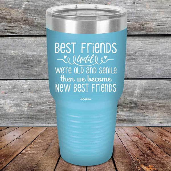 Best Friends Until We're Old And Senile Then We Become New Best Friends - Powder Coated Laser Etched Tumbler - GK GRAND GIFTS