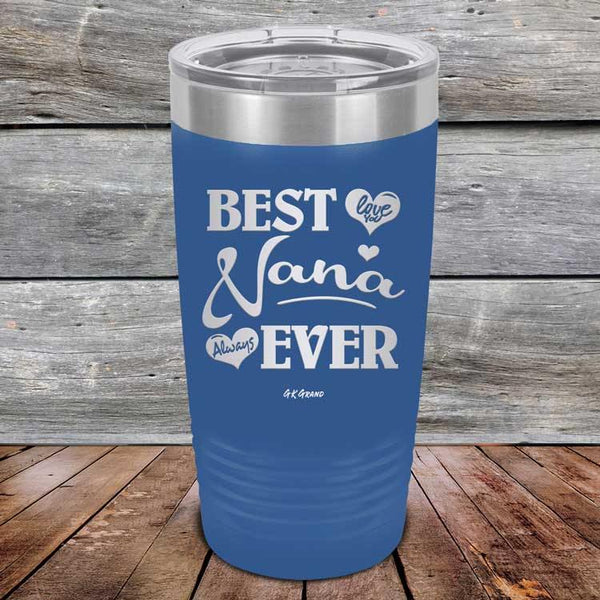 Best Nana Ever Love You Always -Powder Coated Etched Tumbler - GK GRAND GIFTS