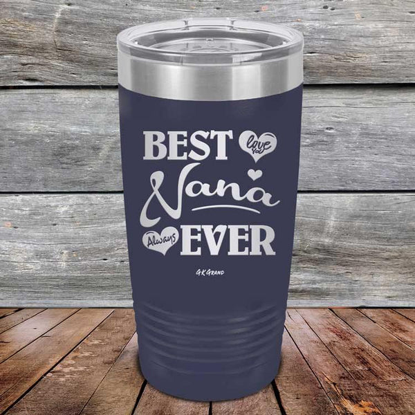 Best Nana Ever Love You Always -Powder Coated Etched Tumbler - GK GRAND GIFTS