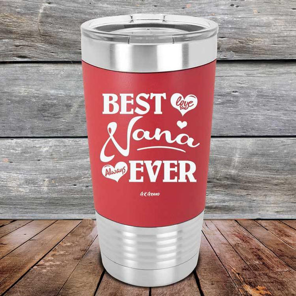 Best Nana Ever Love You Always - Premium Silicone Wrapped Engraved Tumbler - GK GRAND GIFTS