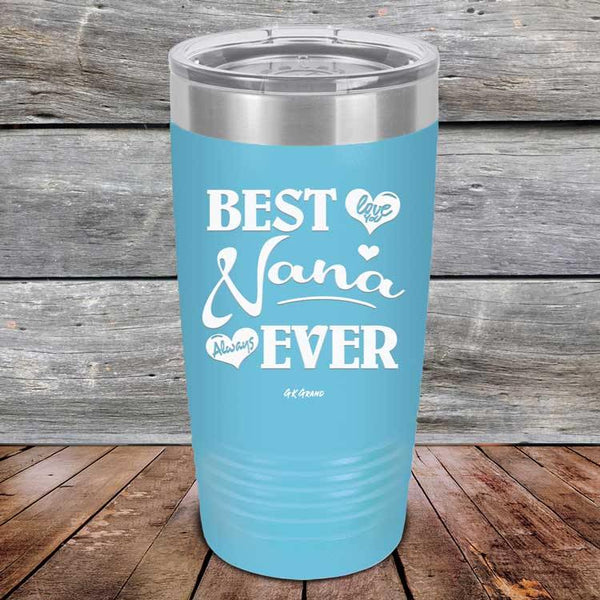 Best Nana Ever Love You Always -Powder Coated Etched Tumbler - GK GRAND GIFTS