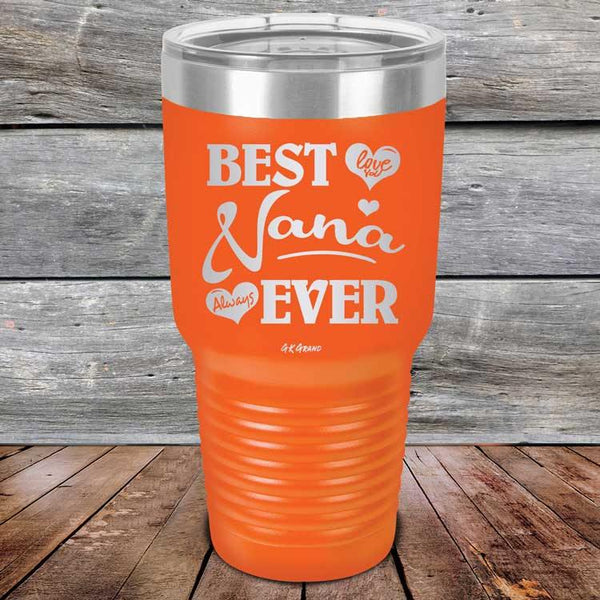 Best Nana Ever Love You Always -Powder Coated Etched Tumbler - GK GRAND GIFTS