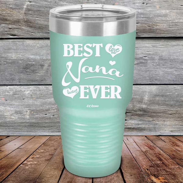 Best Nana Ever Love You Always -Powder Coated Etched Tumbler - GK GRAND GIFTS