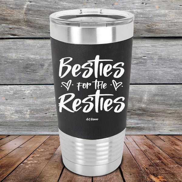 Besties for the Resties - Premium Silicone Wrapped Engraved Tumbler - GK GRAND GIFTS