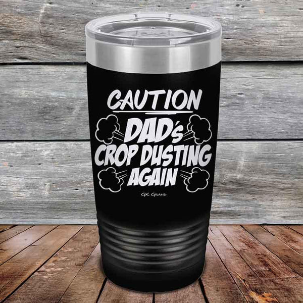 Caution Dad's Crop Dusting Again - Powder Coated Etched Tumbler - GK GRAND GIFTS