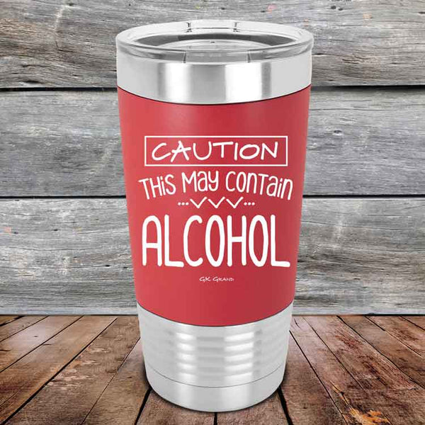 Caution This May Contain Alcohol - Premium Silicone Wrapped Engraved Tumbler