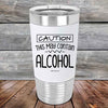 Caution This May Contain Alcohol - Premium Silicone Wrapped Engraved Tumbler