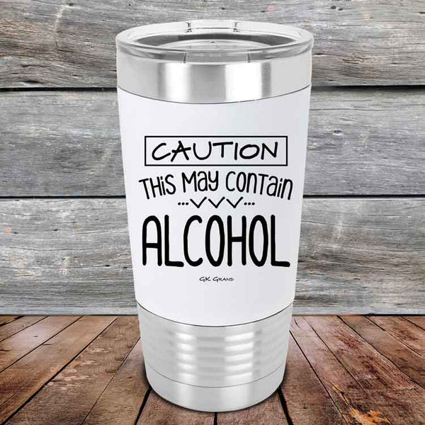 Caution This May Contain Alcohol - Premium Silicone Wrapped Engraved Tumbler