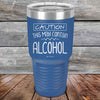 Caution This May Contain Alcohol - Powder Coated Etched Tumbler