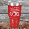 Caution This May Contain Alcohol - Powder Coated Etched Tumbler