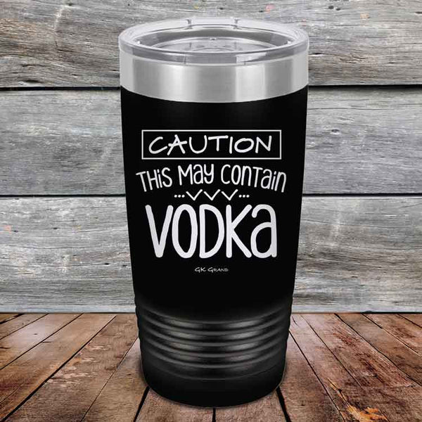 Caution This May Contain Vodka - Powder Coated Etched Tumbler