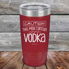 Caution This May Contain Vodka - Powder Coated Etched Tumbler