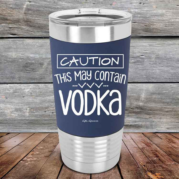 Caution This May Contain Vodka - Premium Silicone Wrapped Engraved Tumbler