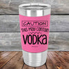 Caution This May Contain Vodka - Premium Silicone Wrapped Engraved Tumbler