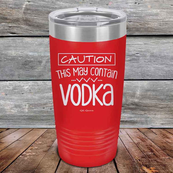 Caution This May Contain Vodka - Powder Coated Etched Tumbler