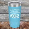 Caution This May Contain Vodka - Powder Coated Etched Tumbler