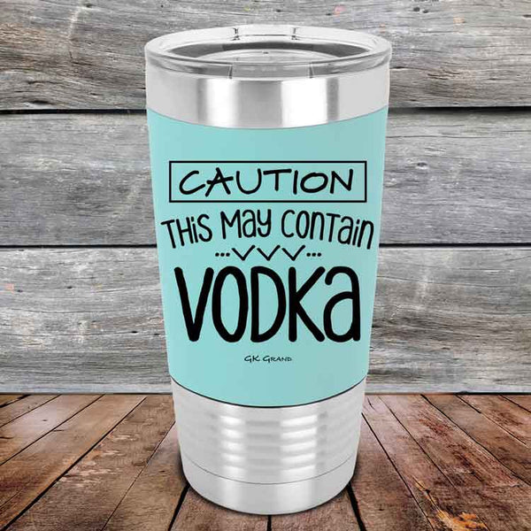 Caution This May Contain Vodka - Premium Silicone Wrapped Engraved Tumbler