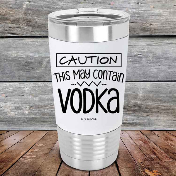 Caution This May Contain Vodka - Premium Silicone Wrapped Engraved Tumbler