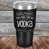 Caution This May Contain Vodka - Powder Coated Etched Tumbler